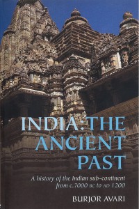 India: The Ancient Past: A History of the Indian Sub-Continent from c. 7000 BC to AD 1200