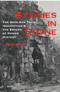 Stories in stone : the Sdok Kok Thom inscription & the enigma of Khmer history
