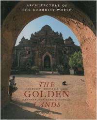 The golden lands : Cambodia, Indonesia, Laos, Myanmar, Thailand & Vietnam