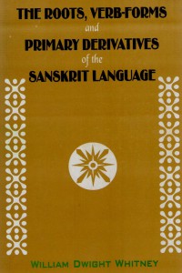 The Roots, Verb-Forms and Primary Derivatives of the Sanskrit Language