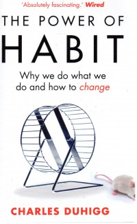 The Power of Habit : Why we do what we do and how to change