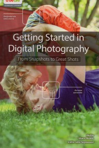 Getting Started in Digital Photography : From Snapshots to Great Shots
