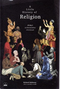 ศาสนา : ประวัติศาสตร์ศรัธาแห่งมวลมนุษย์ : A Little History of Religion