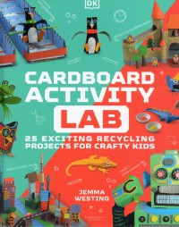 CARDBOARD ACTIVITY LAB: 25 EXCITING RECYCLING PROJECTS FOR CRAFTY KIDS (HC)