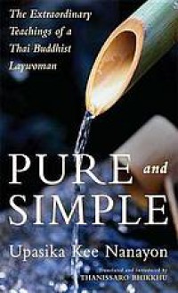 Pure and Simple : the Extraordinary Teachings of a Thai Buddhist Laywoman.