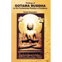 Findings Of Gotama Buddha On the Fundamental Realities Of Existence