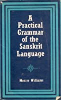 A Practical Grammar of the Sanskrit Language