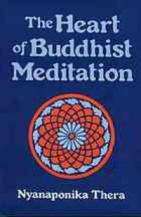 The heart of Buddhist meditation : Satipaṭṭhāna : a handbook of mental training based on the Buddha's way of mindfulness, with an anthology of relevant texts translated from the Pali and Sanskrit