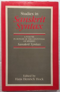 Studies in Sanskrit syntax : a volume in honor of the centennial of [Jacobus Samuel] Speijer's Sanskrit Syntax