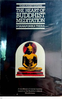 The heart of Buddhist meditation : satipaṭṭhāna : a handbook of mental training based on the Buddha's way of mindfulness : with an anthology of relevant texts translated from the Pali and Sanskrit