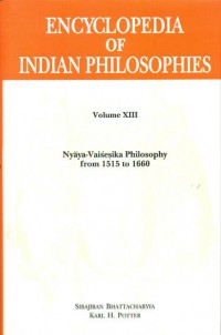 The encyclopedia of Indian philosophies Vol. XIII, Nyāya-Vaiśeṣika philosophy from 1515 to 1660