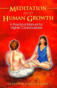 Meditation and human growth : a practical manual for higher consciousness