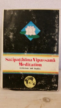 Satipaṭṭhāna vipassanā meditation : criticisms and replies