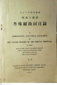 A comparative analytical Catalogue of the Tanjur division of the Tibetan Tripitaka, kept in the Otani Univ. Library and at present repr. under the supervision of the Otani Univ. I, 4