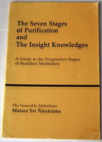 The seven stages of purification and the insight knowledges : a guide to the progressive stages of Buddhist meditation