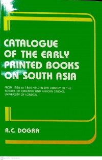 Catalogue of the early printed books on South Asia : from 1586 to 1864, held in the Library of the School of Oriental and African Studies, University of London