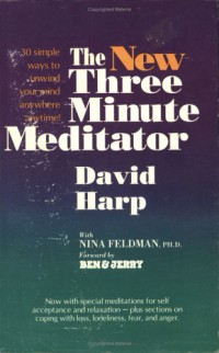 The new three minute meditator : 30 simple ways to unwind your mind anywhere anytime!