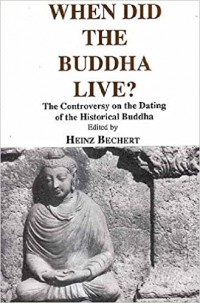 When did the Buddha live? : the controversy on the dating of the historical Buddha