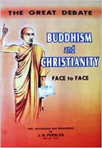 Buddhism and Christianity being an oral debate held at Panadura between the Rev. Migettuwatte Gunananda, a Buddhist priest, and Rev. David De Silva, an Wesleyan clergyman