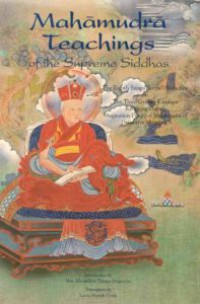 Mahāmudrā Teachings of the Supreme Siddhas : the eighth Situpa Tenpa'i Nyinchay on the third Gyalwa Karmapa Rangjung Dorje's 