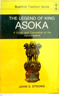 The legend of King Aśoka : a study and translation of the Aśokāvadāna