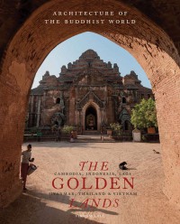 The golden lands : Cambodia, Indonesia, Laos, Myanmar, Thailand & Vietnam