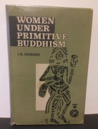 Women under primitive Buddhism : Laywomen and Almswomen