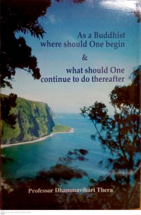 As a Buddhist where should One begin & what should One continue to do thereafter