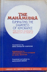 The Mahāmudrā. Fifty stanzas of guru-devotion : eliminating the darkness of ignorance : a guide to Ka-gyü Mahāmudrā and Guru-yoga