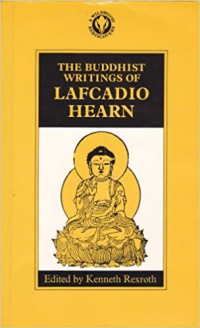 The Buddhist writings of Lafcadio Hearn