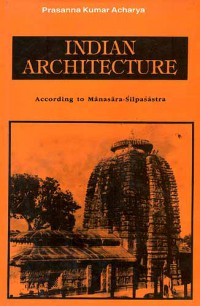 Indian architecture according to Mānasāra-śilpaśāstra