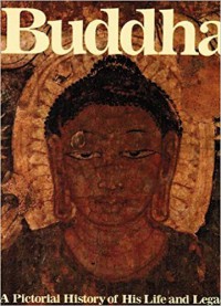 Buddha : a pictorial history of his life and legacy