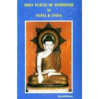 Holy places of Buddhism in Nepal et India : (a guide to sacred places in Buddha's lands)