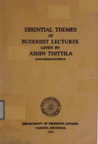 Essential themes of buddhist lectures given by Ashin Thittila Aggamahapandita.