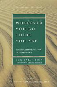 Wherever you go, there you are : mindfulness meditation in everyday life