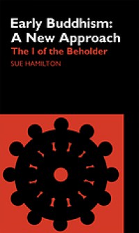 Early Buddhism : a new approach : the I of the beholder