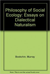 The philosophy of social ecology : essays on dialectical naturalism