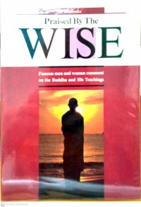 Praised by the wise : famous men and women comment on the Buddha and his teachings