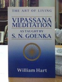 Art of Living : Vipassana Meditation as Taught by S.N. Goenka.