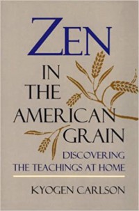 Zen in the American grain : discovering the teachings at home