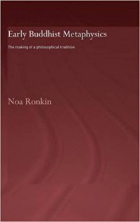 Early Buddhist metaphysics : the making of a philosophical tradition