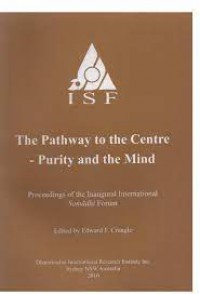 The pathway to the centre - purity and the mind : proceedings of the Inaugural International Samādhi Forum