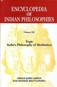 The encyclopedia of Indian philosophies. Vol. 12 : Yoga : India's philosophy of meditation