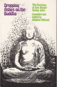 Dropping ashes on the Buddha : the teaching of Zen master Seung Sahn