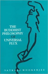 The Buddhist philosophy of universal flux : an exposition of the philosophy of critical realism as expounded by the School of Dignāga