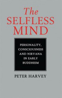 The Selfless Mind Personality, Consciousness and Nirvana in Early Buddhism