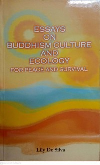 Essays on Buddhism culture and ecology for peace and survival