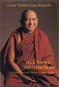 The door to satisfaction : the heart advice of a Tibetan Buddhist master