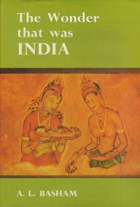 The wonder that was India : a survey of the history and culture of the Indian sub-continent before the coming of the Muslims