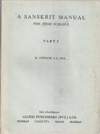 A Sanskrit manual for high schools. Part 1.